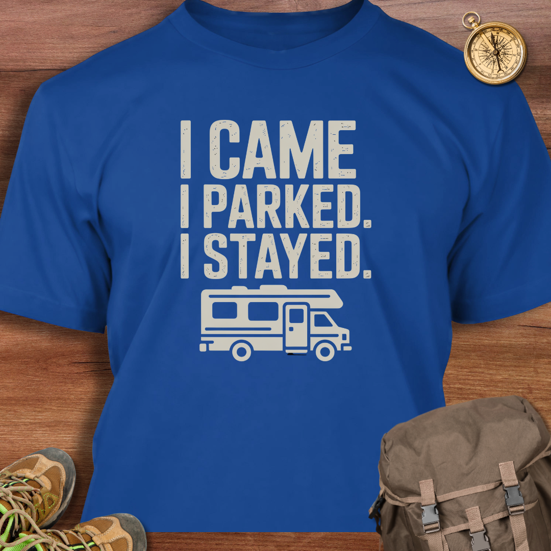 I Came I Parked I Stayed T-Shirt