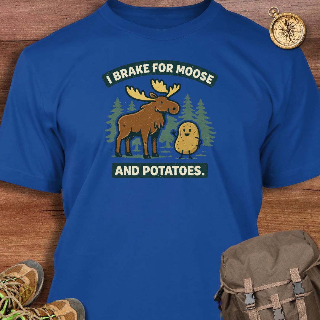 I Brake for Moose and Potatoes T-Shirt