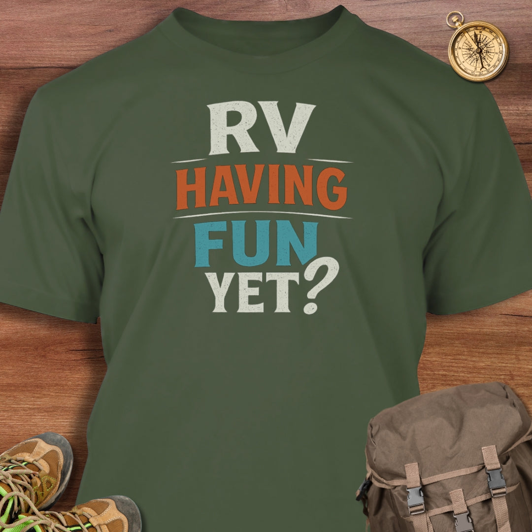 RV Having Fun Yet T-Shirt