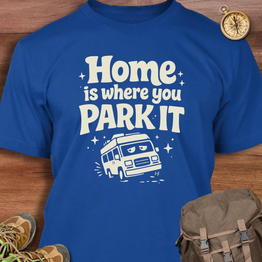 Home is Where You Park It T-Shirt