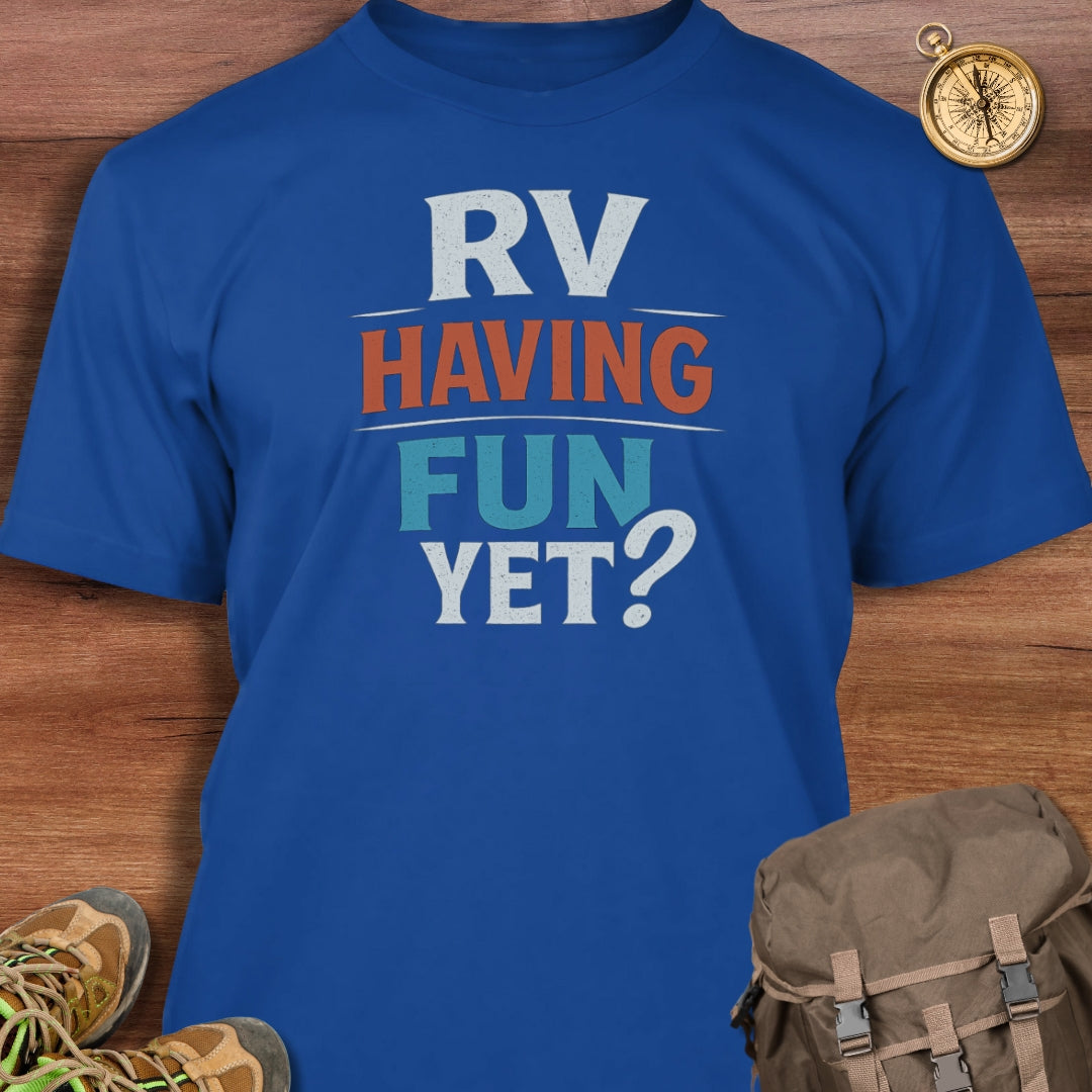 RV Having Fun Yet T-Shirt
