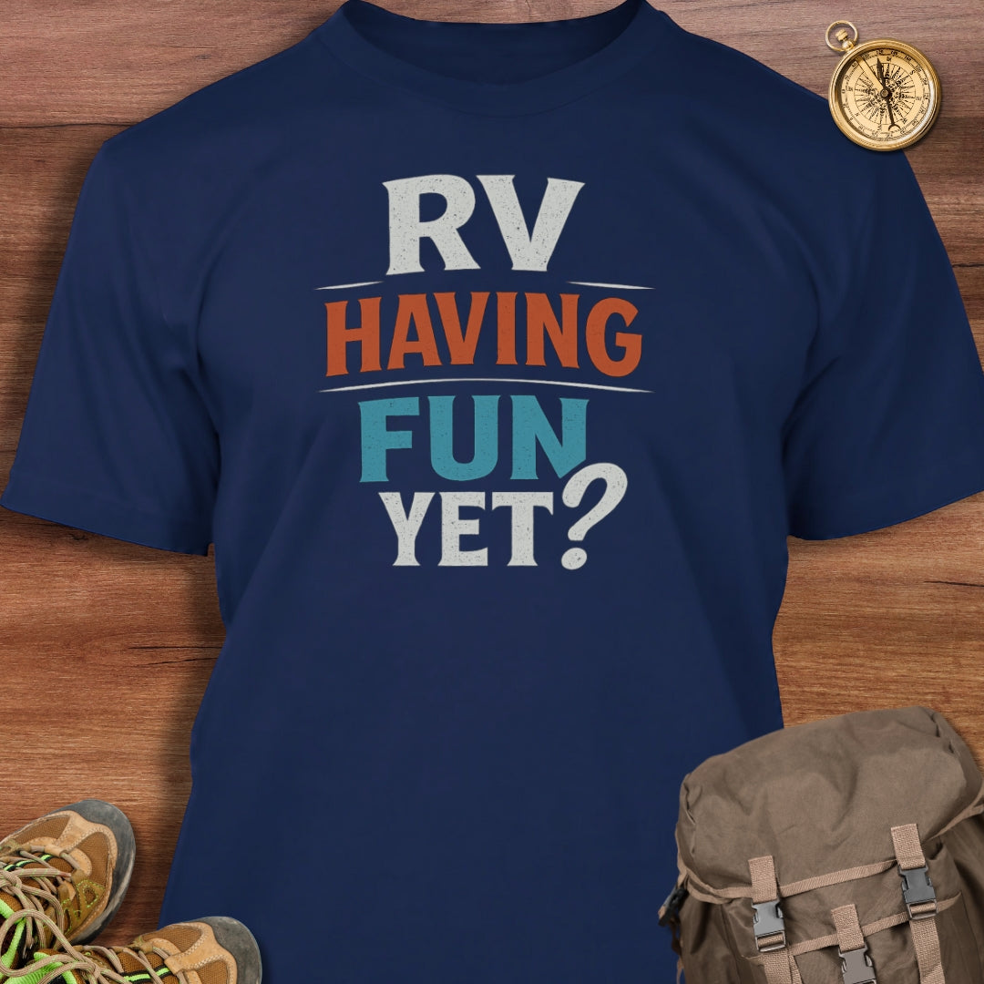 RV Having Fun Yet T-Shirt