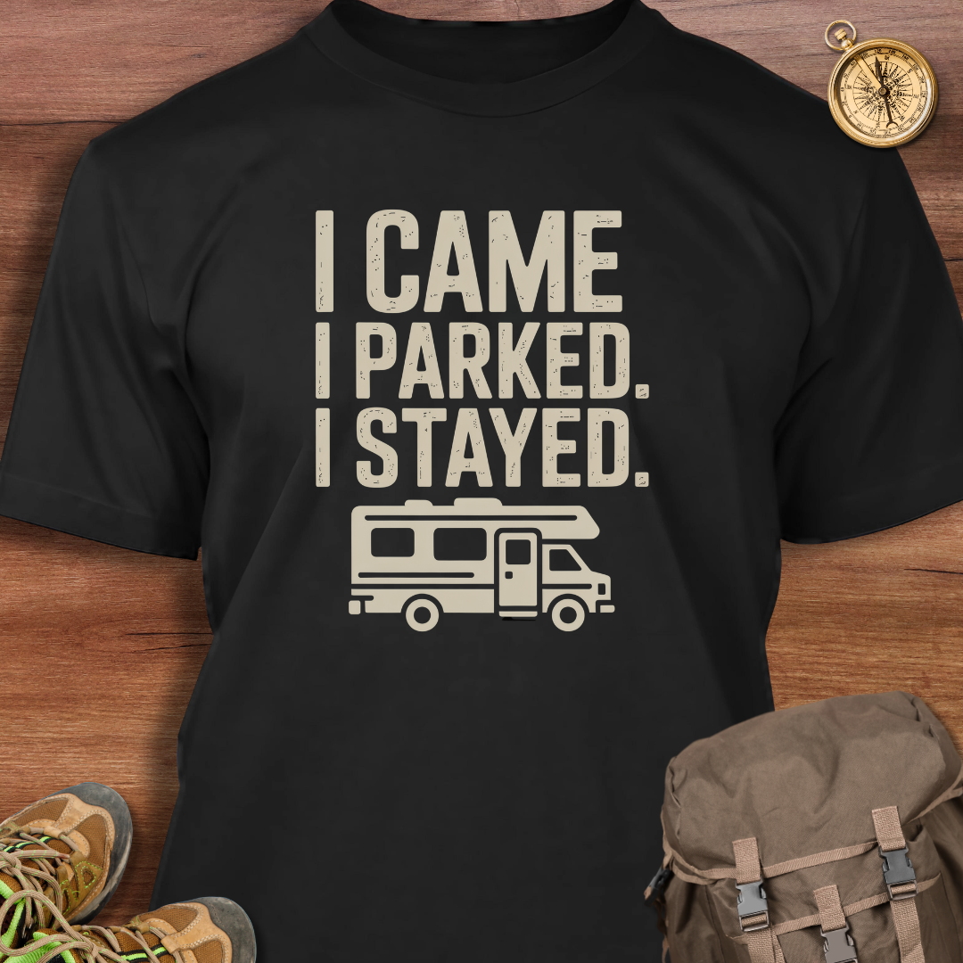 I Came I Parked I Stayed T-Shirt