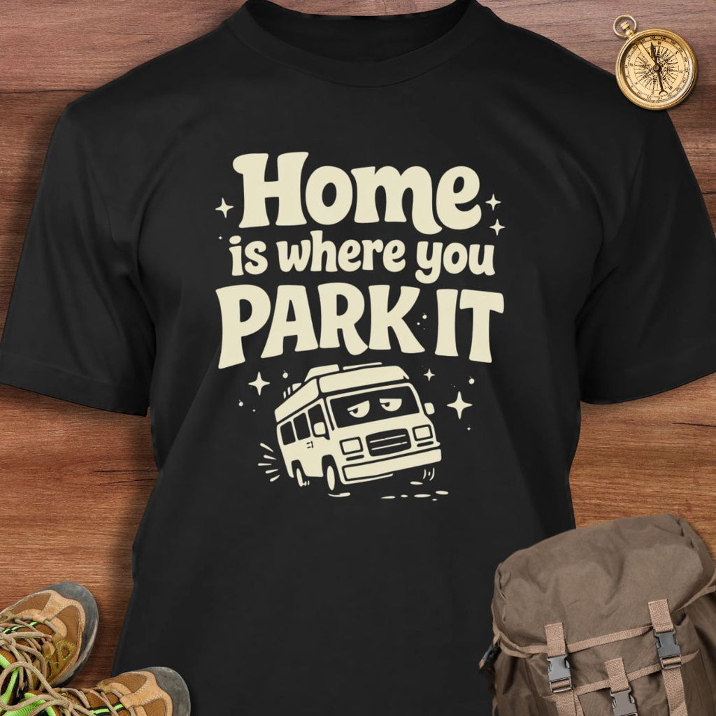 Home is Where You Park It T-Shirt