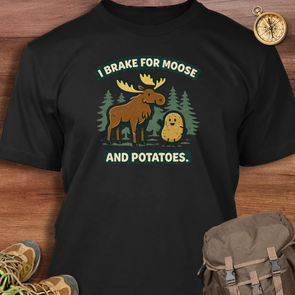 I Brake for Moose and Potatoes T-Shirt