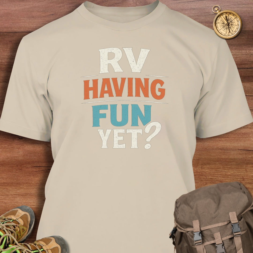 RV Having Fun Yet T-Shirt