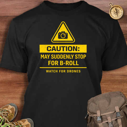 May Suddenly Stop For B Roll T-Shirt