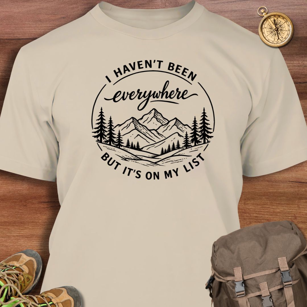 I Haven't Been Everywhere T-Shirt