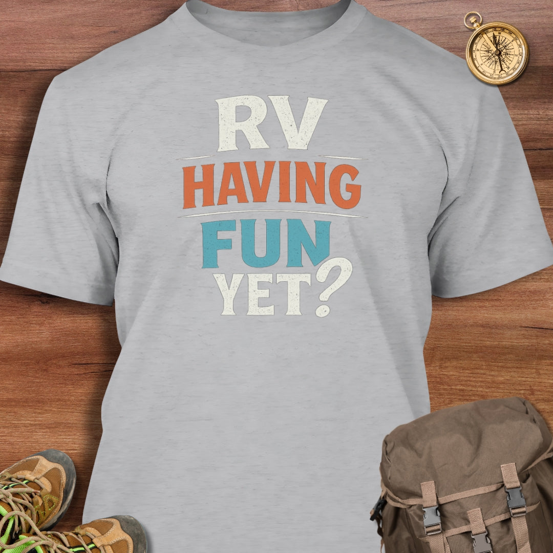 RV Having Fun Yet T-Shirt