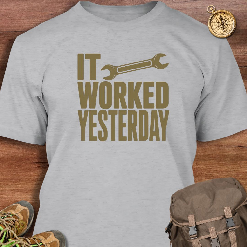It Worked Yesterday T-Shirt