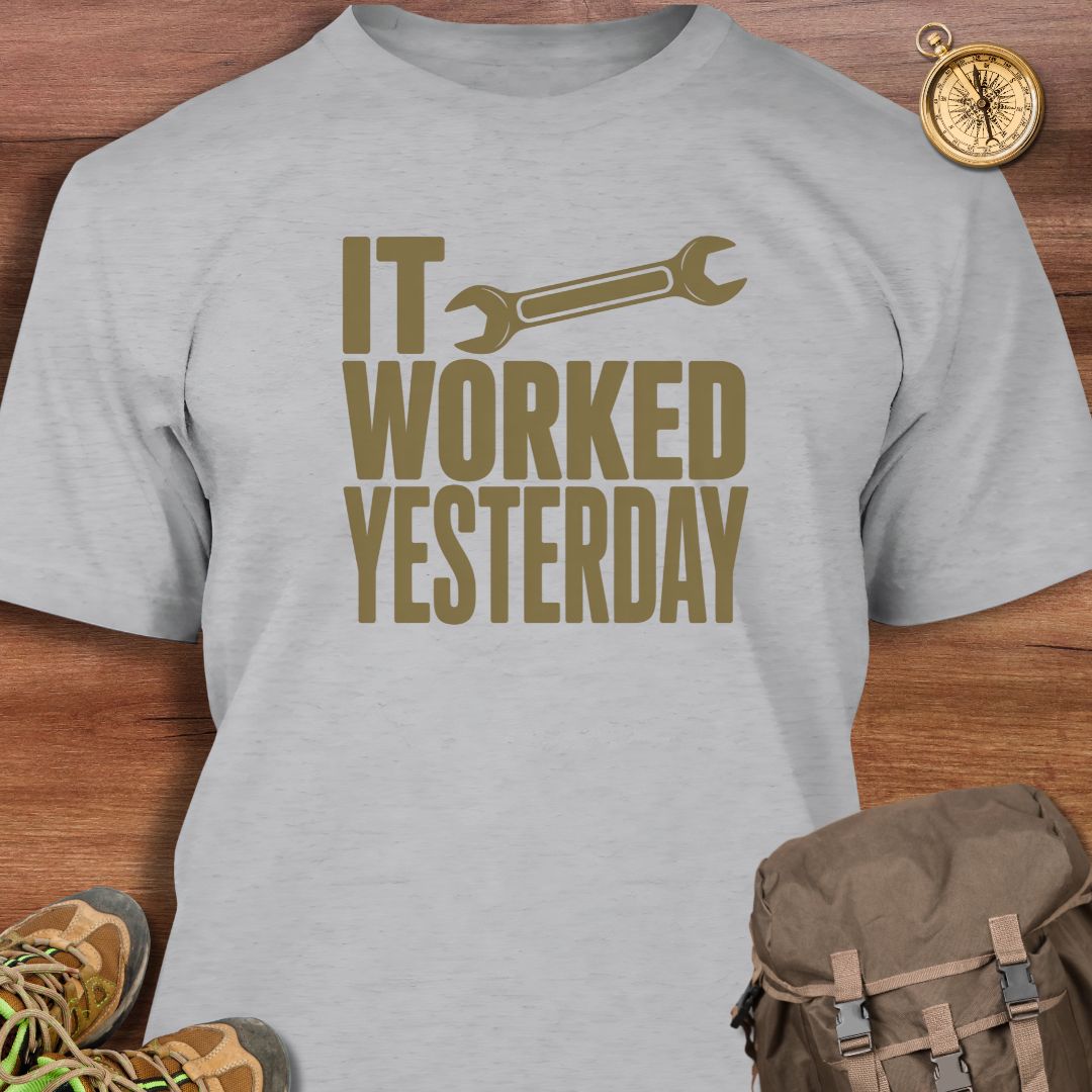 It Worked Yesterday T-Shirt