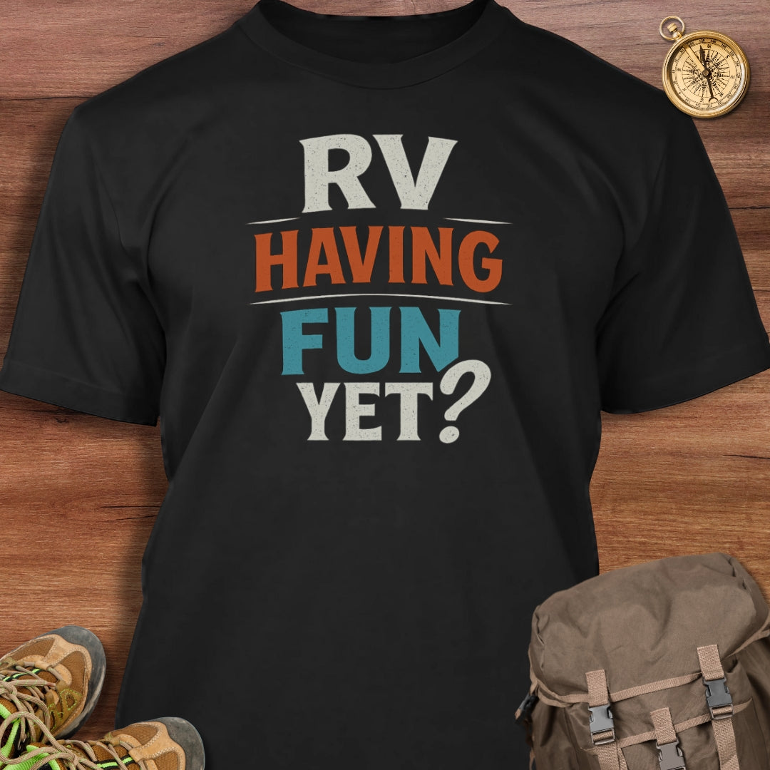 RV Having Fun Yet T-Shirt