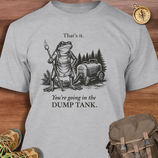 Going In Dump Tank T-Shirt