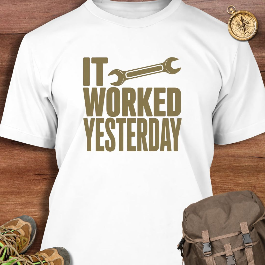 It Worked Yesterday T-Shirt