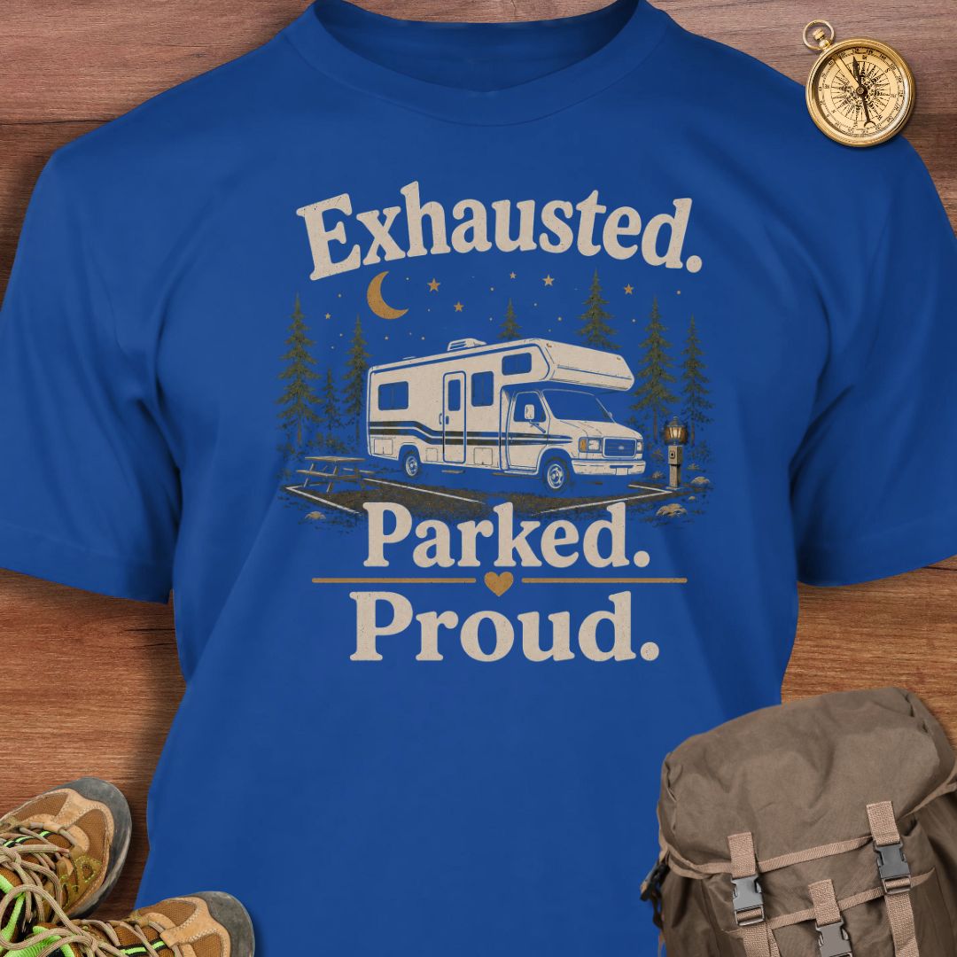 Exhausted Parked Proud T-shirt